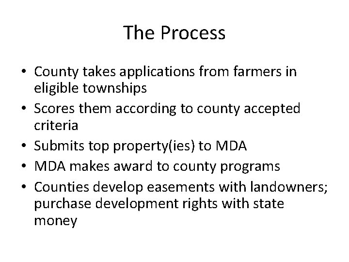 The Process • County takes applications from farmers in eligible townships • Scores them