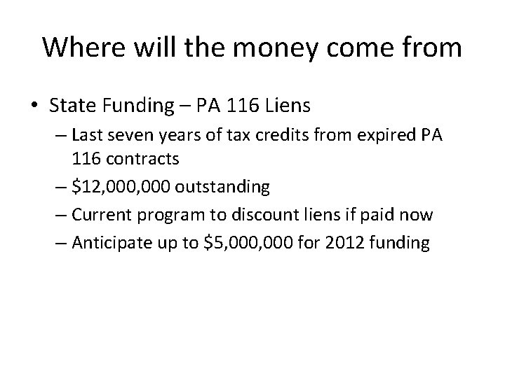 Where will the money come from • State Funding – PA 116 Liens –