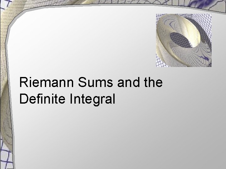 Riemann Sums and the Definite Integral 