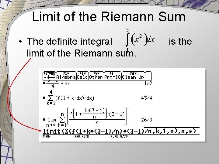 Limit of the Riemann Sum • The definite integral limit of the Riemann sum.