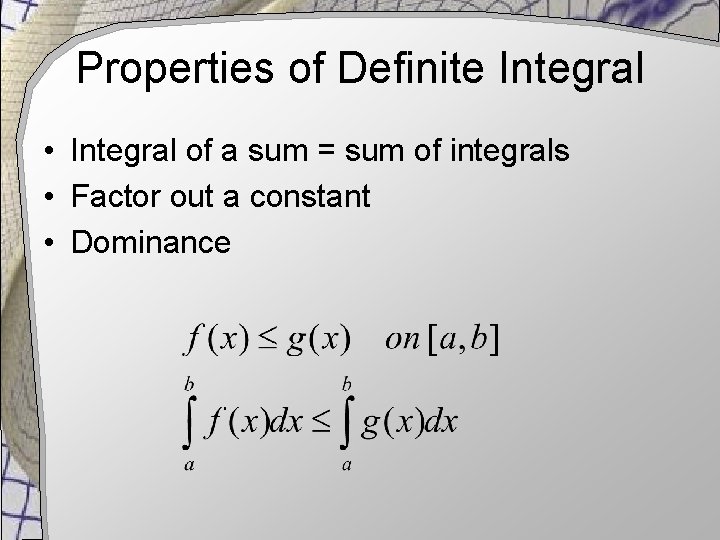 Properties of Definite Integral • Integral of a sum = sum of integrals •