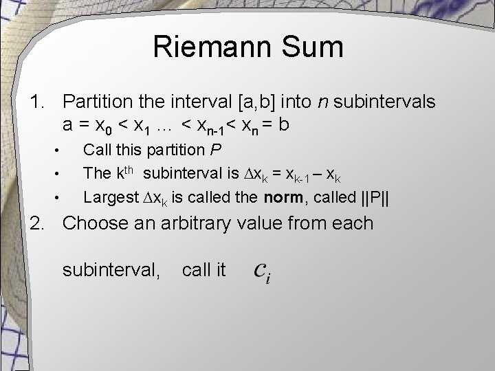 Riemann Sum 1. Partition the interval [a, b] into n subintervals a = x