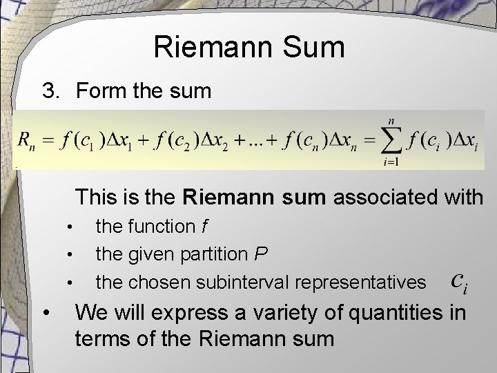 Riemann Sum 3. Form the sum This is the Riemann sum associated with •