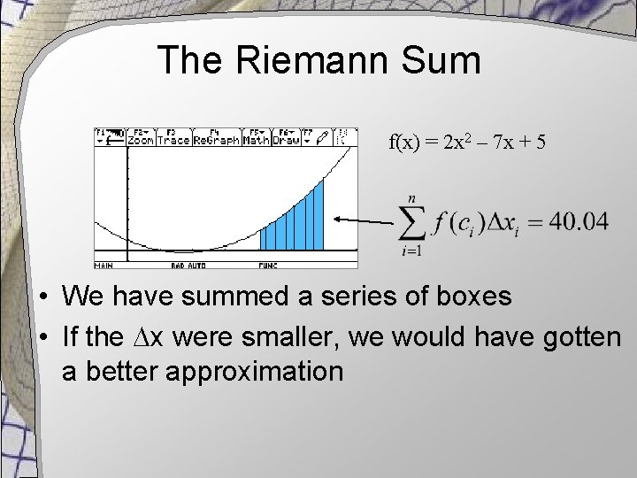 The Riemann Sum f(x) = 2 x 2 – 7 x + 5 •