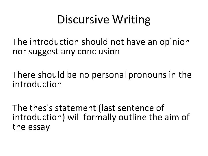 Discursive Writing The introduction should not have an opinion nor suggest any conclusion There