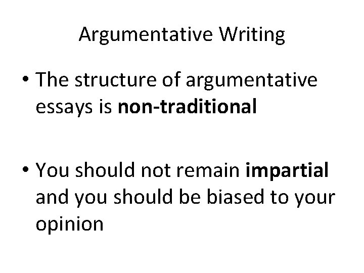 Argumentative Writing • The structure of argumentative essays is non-traditional • You should not