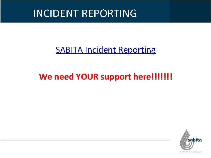 INCIDENT REPORTING SABITA Incident Reporting We need YOUR support here!!!!!!! 