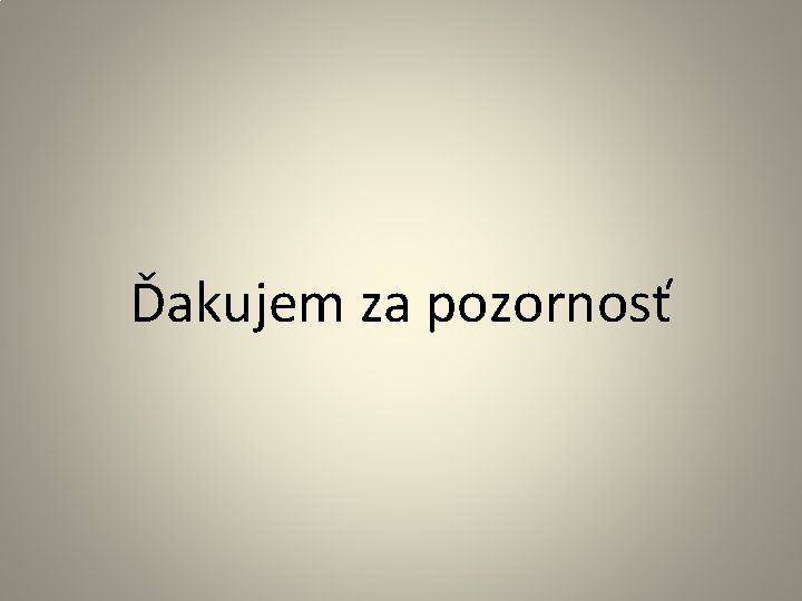 Ďakujem za pozornosť 