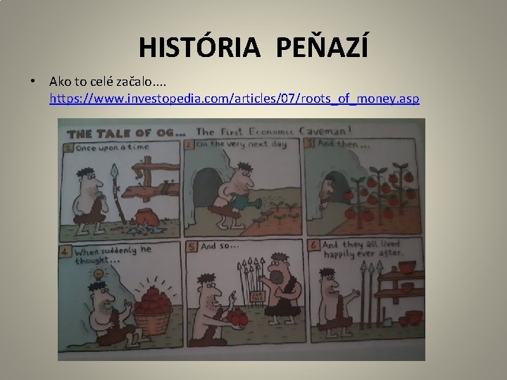 HISTÓRIA PEŇAZÍ • Ako to celé začalo. . https: //www. investopedia. com/articles/07/roots_of_money. asp 