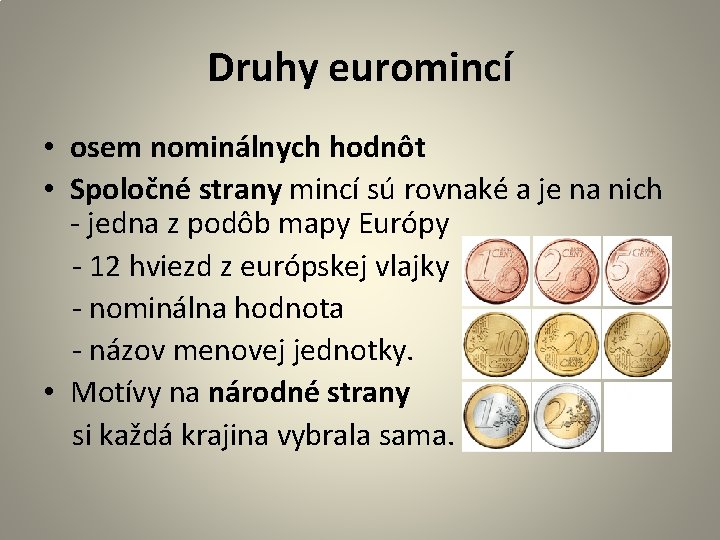 Druhy euromincí • osem nominálnych hodnôt • Spoločné strany mincí sú rovnaké a je