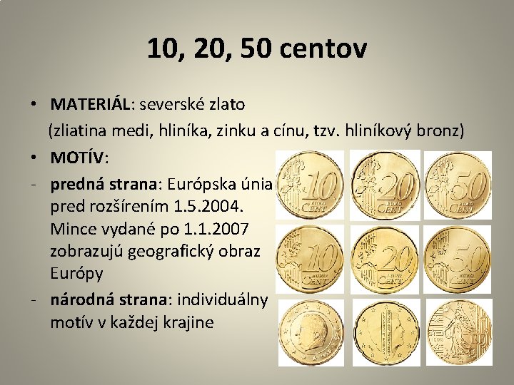 10, 20, 50 centov • MATERIÁL: severské zlato (zliatina medi, hliníka, zinku a cínu,