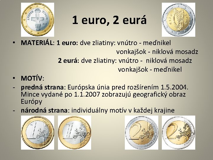 1 euro, 2 eurá • MATERIÁL: 1 euro: dve zliatiny: vnútro - meďnikel vonkajšok