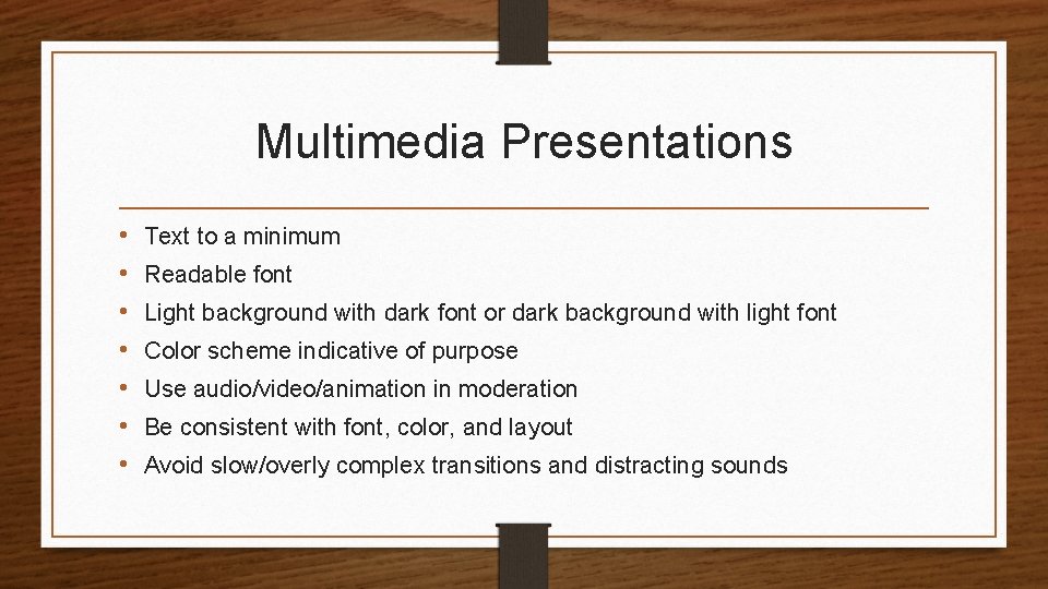 Multimedia Presentations • • Text to a minimum Readable font Light background with dark