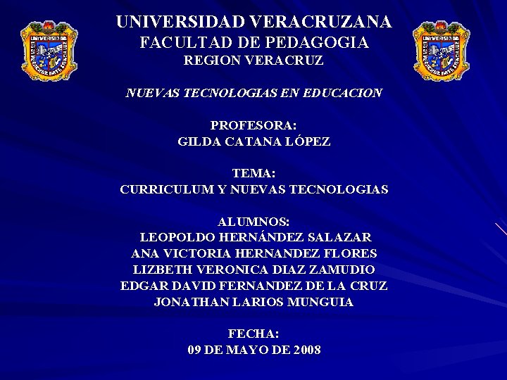 UNIVERSIDAD VERACRUZANA FACULTAD DE PEDAGOGIA REGION VERACRUZ NUEVAS TECNOLOGIAS EN EDUCACION PROFESORA: GILDA CATANA