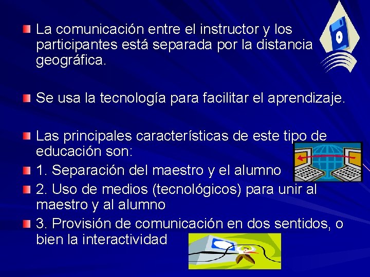 La comunicación entre el instructor y los participantes está separada por la distancia geográfica.