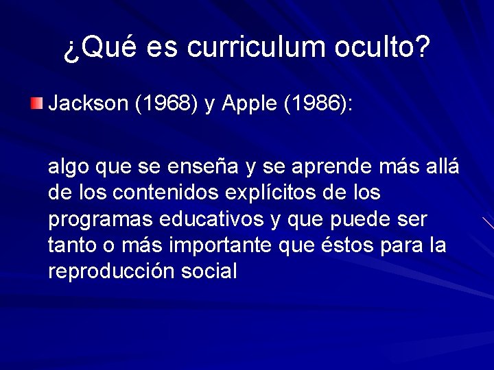 ¿Qué es curriculum oculto? Jackson (1968) y Apple (1986): algo que se enseña y