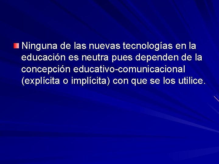 Ninguna de las nuevas tecnologías en la educación es neutra pues dependen de la