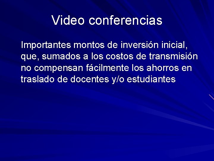 Video conferencias Importantes montos de inversión inicial, que, sumados a los costos de transmisión