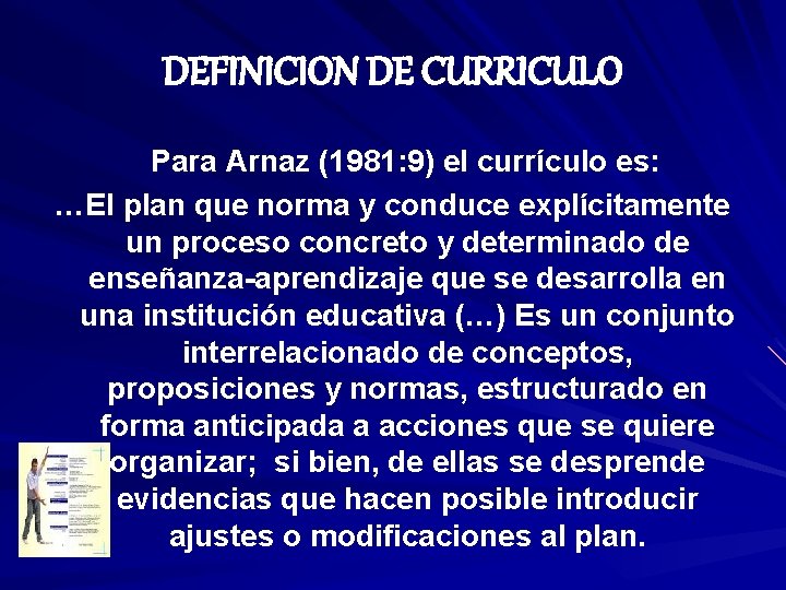 DEFINICION DE CURRICULO Para Arnaz (1981: 9) el currículo es: …El plan que norma