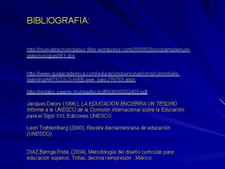 BIBLIOGRAFIA: http: //nuevastecnologiasuv. files. wordpress. com/2008/02/programadenuev astecnologias 061. doc http: //www. guiaacademica. com/educacion/personas/cms/colombia/elearning/ARTICULO-WEB-eee_pag-276783. aspx