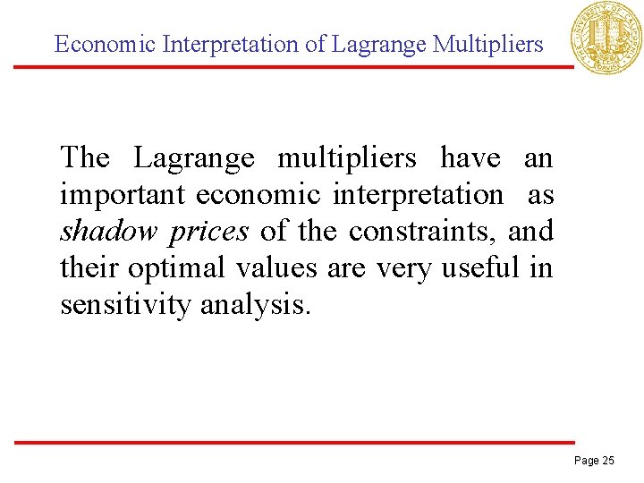 Economic Interpretation of Lagrange Multipliers The Lagrange multipliers have an important economic interpretation as