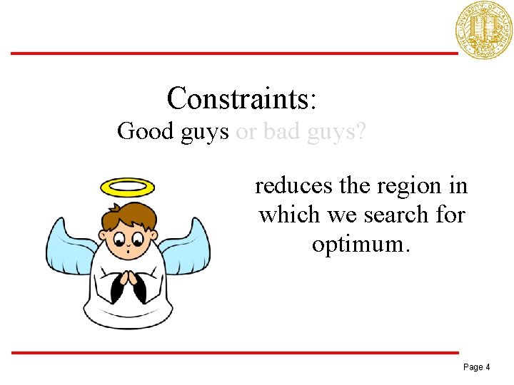 Constraints: Good guys or bad guys? reduces the region in which we search for
