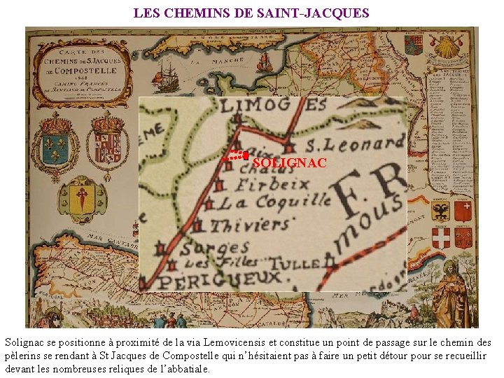 LES CHEMINS DE SAINT-JACQUES SOLIGNAC Solignac se positionne à proximité de la via Lemovicensis