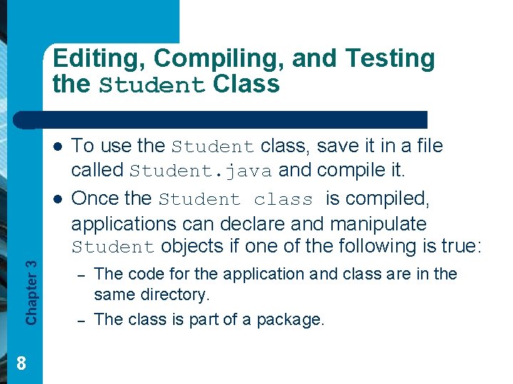Editing, Compiling, and Testing the Student Class l Chapter 3 l 8 To use