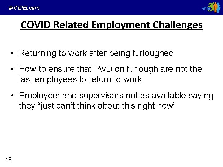 #n. TIDELearn COVID Related Employment Challenges • Returning to work after being furloughed •