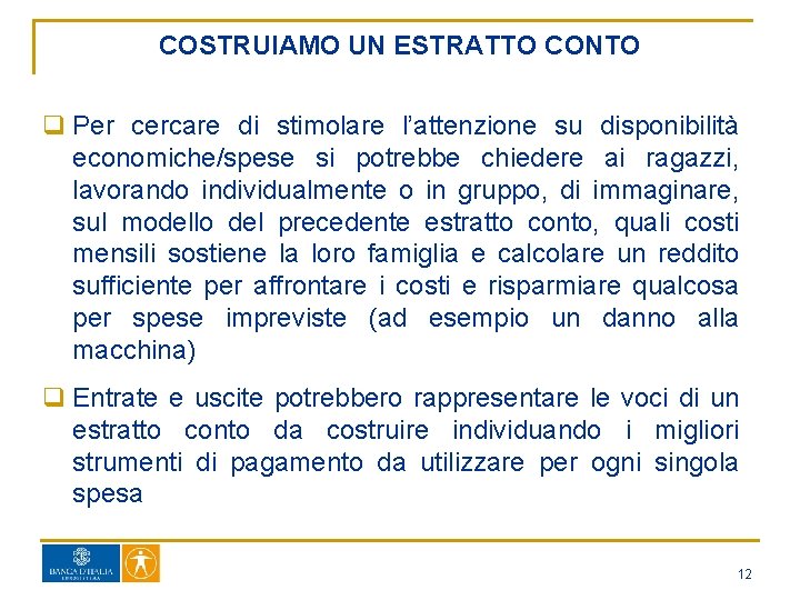 COSTRUIAMO UN ESTRATTO CONTO q Per cercare di stimolare l’attenzione su disponibilità economiche/spese si