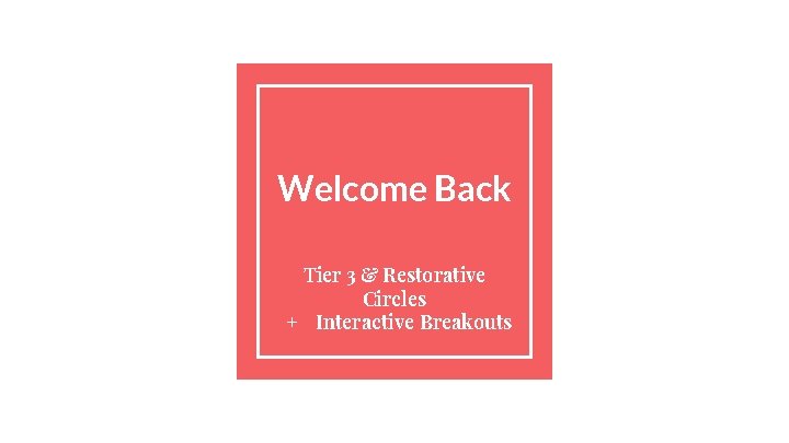 Welcome Back Tier 3 & Restorative Circles + Interactive Breakouts 