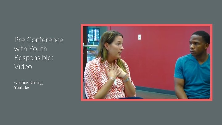 Pre Conference with Youth Responsible: Video -Justine Darling Youtube 