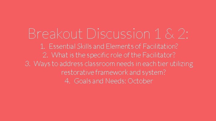 Breakout Discussion 1 & 2: 1. Essential Skills and Elements of Facilitation? 2. What