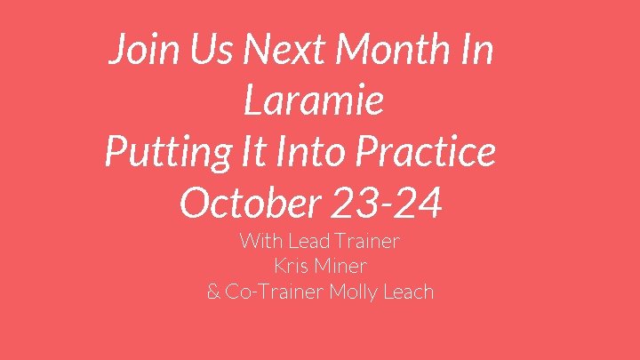 Join Us Next Month In Laramie Putting It Into Practice October 23 -24 With