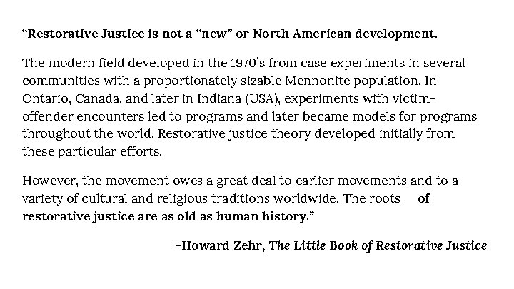 “Restorative Justice is not a “new” or North American development. The modern field developed