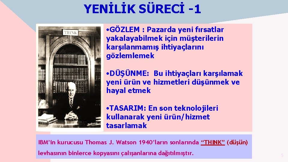 YENİLİK SÜRECİ -1 • GÖZLEM : Pazarda yeni fırsatlar yakalayabilmek için müşterilerin karşılanmamış ihtiyaçlarını