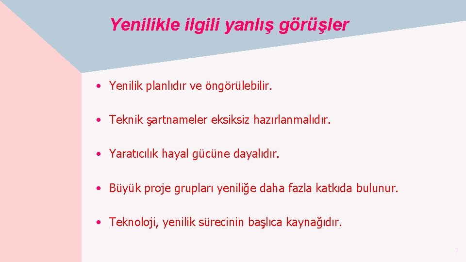 Yenilikle ilgili yanlış görüşler • Yenilik planlıdır ve öngörülebilir. • Teknik şartnameler eksiksiz hazırlanmalıdır.