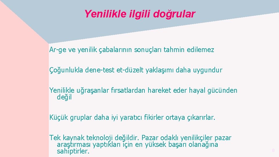 Yenilikle ilgili doğrular Ar-ge ve yenilik çabalarının sonuçları tahmin edilemez Çoğunlukla dene-test et-düzelt yaklaşımı Yenilikle ilgili doğrular Ar-ge ve yenilik çabalarının sonuçları tahmin edilemez Çoğunlukla dene-test et-düzelt yaklaşımı