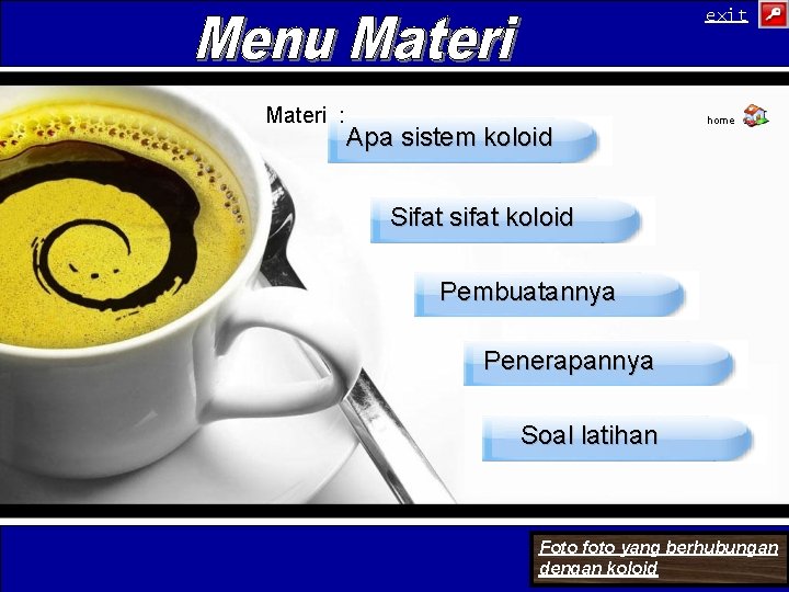 exit Materi : Apa sistem koloid home Sifat sifat koloid Pembuatannya Penerapannya Soal latihan