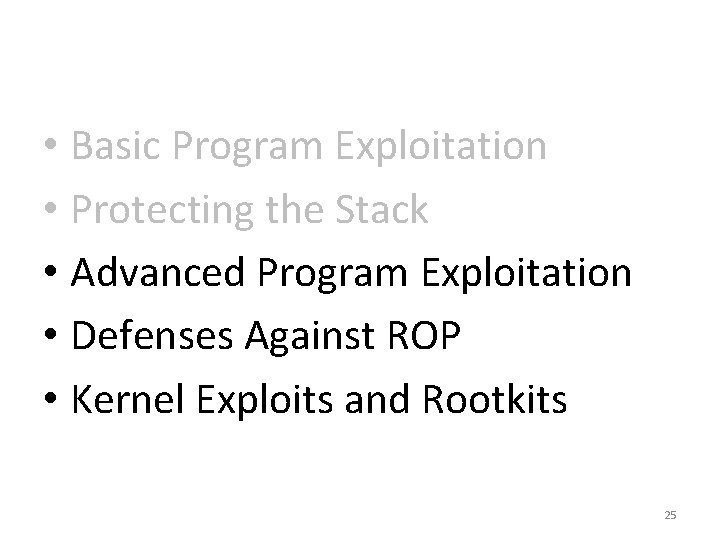  • Basic Program Exploitation • Protecting the Stack • Advanced Program Exploitation •