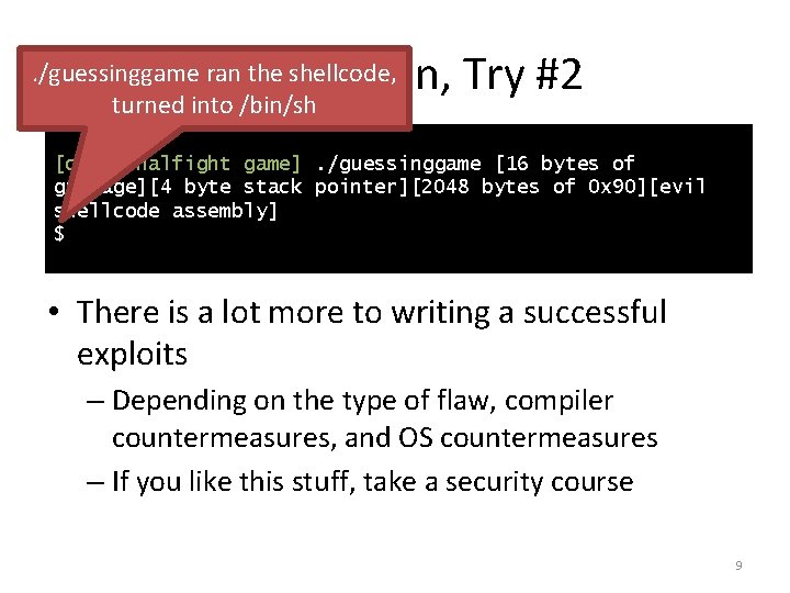 Exploitation, Try #2 . /guessinggame ran the shellcode, turned into /bin/sh [cbw@finalfight game]. /guessinggame