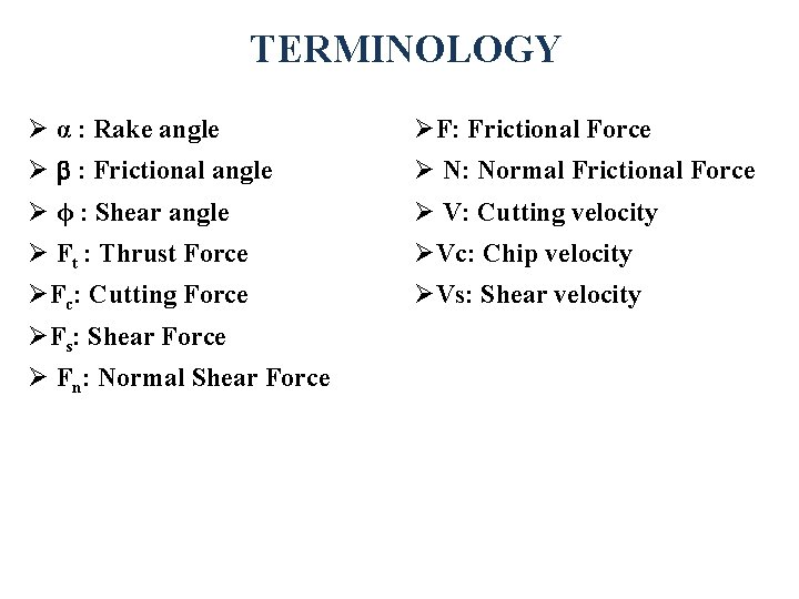 TERMINOLOGY Ø α : Rake angle ØF: Frictional Force Ø b : Frictional angle