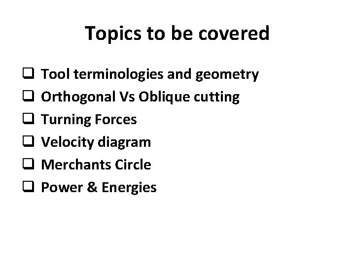 Topics to be covered q q q Tool terminologies and geometry Orthogonal Vs Oblique