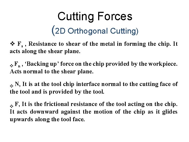 Cutting Forces (2 D Orthogonal Cutting) v Fs , Resistance to shear of the