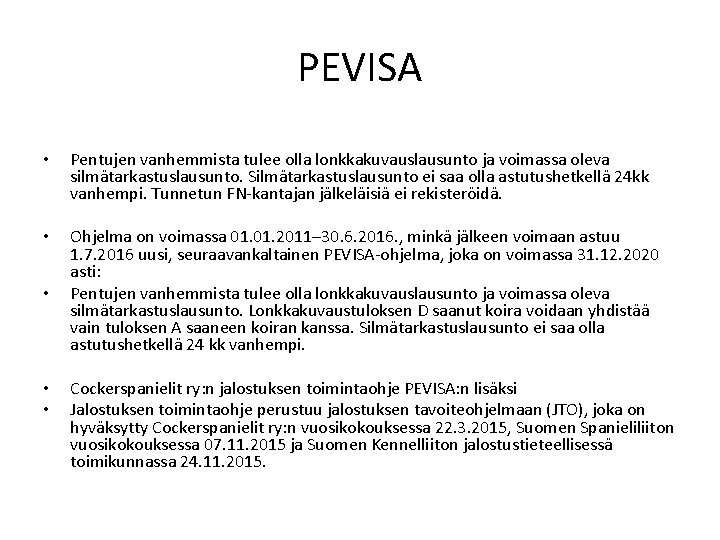 PEVISA • Pentujen vanhemmista tulee olla lonkkakuvauslausunto ja voimassa oleva silmätarkastuslausunto. Silmätarkastuslausunto ei saa