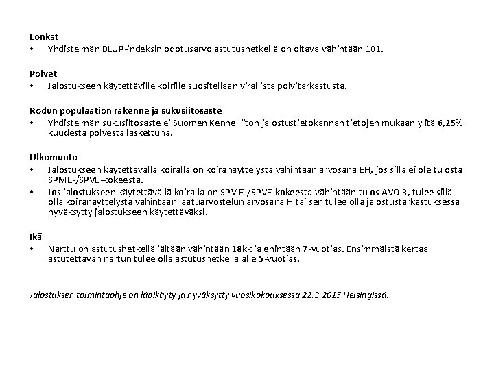 Lonkat • Yhdistelmän BLUP-indeksin odotusarvo astutushetkellä on oltava vähintään 101. Polvet • Jalostukseen käytettäville