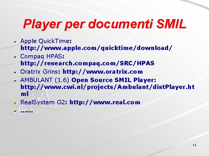 Player per documenti SMIL Apple Quick. Time: http: //www. apple. com/quicktime/download/ Compaq HPAS: http: