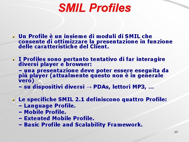 SMIL Profiles Un Profile è un insieme di moduli di SMIL che consente di