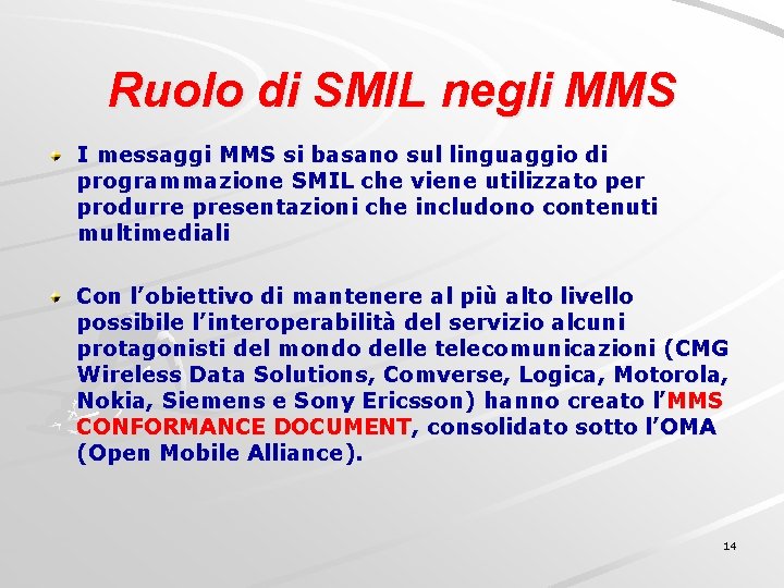 Ruolo di SMIL negli MMS I messaggi MMS si basano sul linguaggio di programmazione