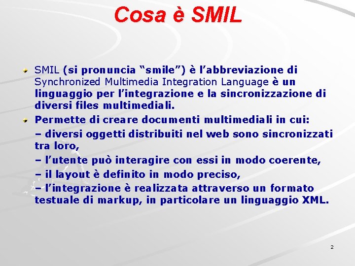 Cosa è SMIL (si pronuncia “smile”) è l’abbreviazione di Synchronized Multimedia Integration Language è